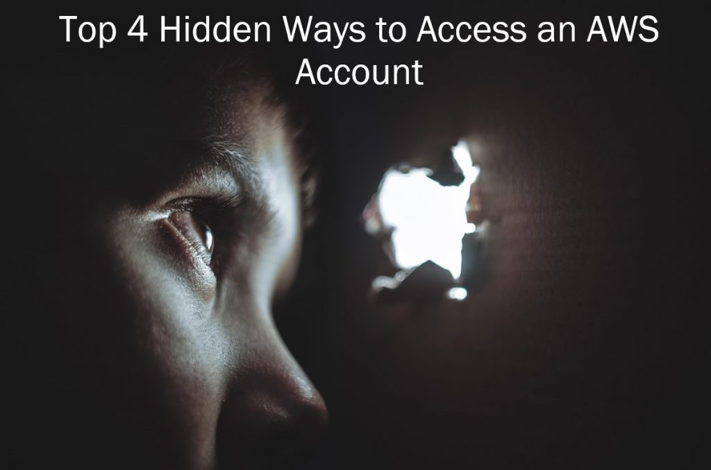 Top 4 hidden ways t access an AWS Account.
